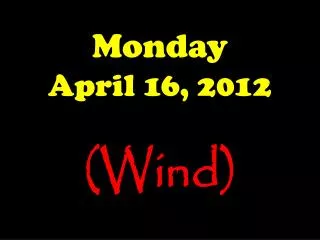 Monday April 16, 2012