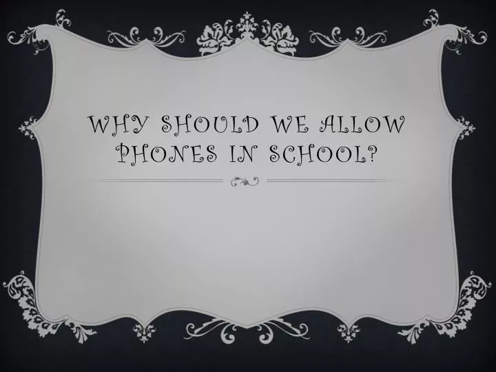 why should we allow phones in school