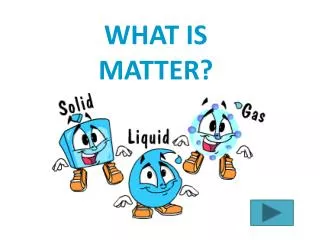 WHAT IS MATTER?
