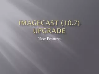 Imagecast (10.7) upgrade
