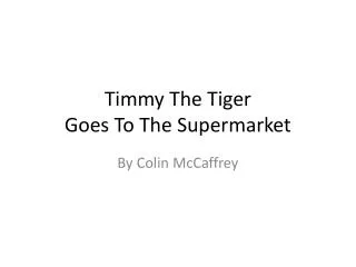 Timmy The Tiger Goes To The Supermarket