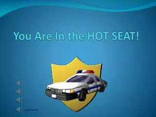 You Are In the HOT SEAT!