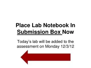 Place Lab Notebook In Submission Box Now