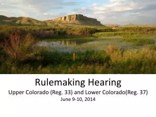 Rulemaking Hearing Upper Colorado (Reg. 33) and Lower Colorado(Reg. 37) June 9-10, 2014