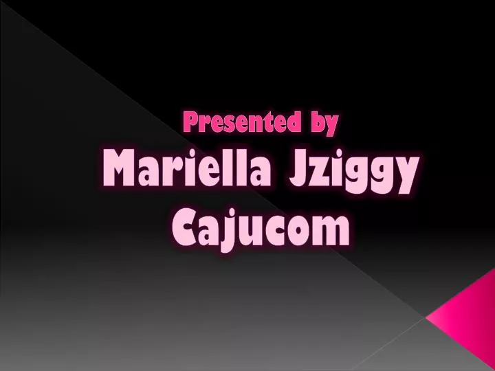 presented by mariella jziggy cajucom