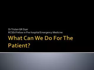 What Can We Do For The Patient?