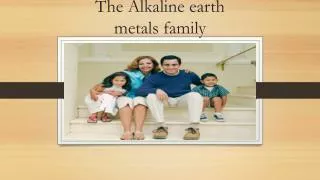 The Alkaline earth metals family