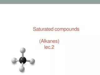Saturated compounds ( (Alkanes lec.2