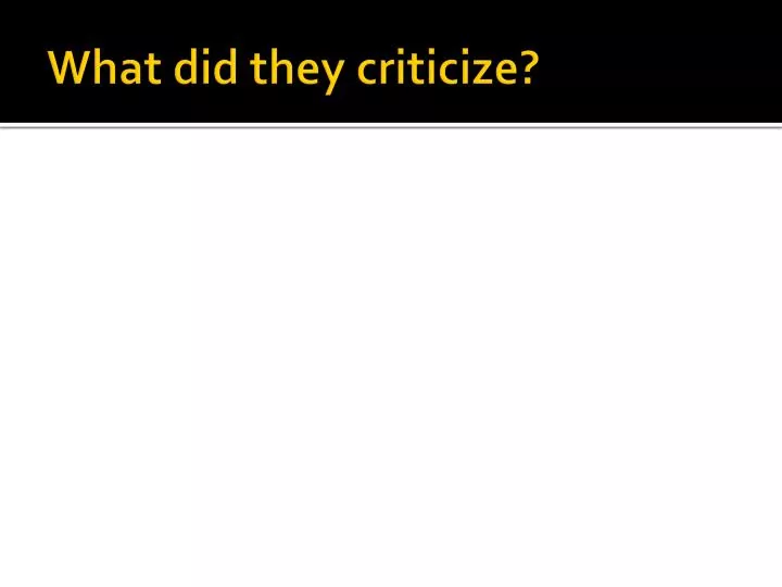 what did they criticize