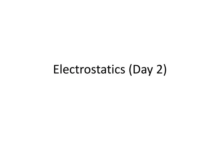 electrostatics day 2