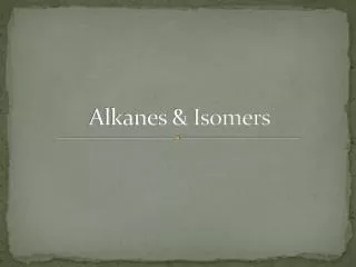 Alkanes &amp; Isomers