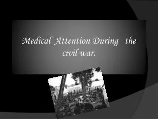 Medical Attention During the civil war.