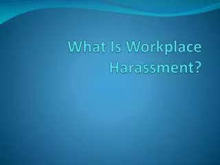 What Is Workplace Harassment?