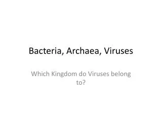 Bacteria, Archaea , Viruses