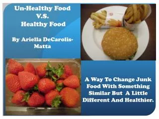 Un-Healthy Food V.S . Healthy Food By Ariella DeCarolis- Matta