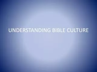 UNDERSTANDING BIBLE CULTURE