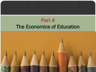 Part 4 The Economics of Education