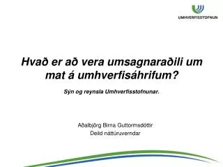 Hvað er að vera umsagnaraðili um mat á umhverfisáhrifum? Sýn og reynsla Umhverfisstofnunar.