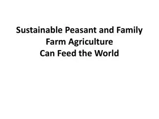 Sustainable Peasant and Family Farm Agriculture Can Feed the World