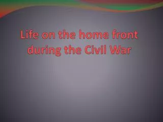 Life on the home front during the Civil War