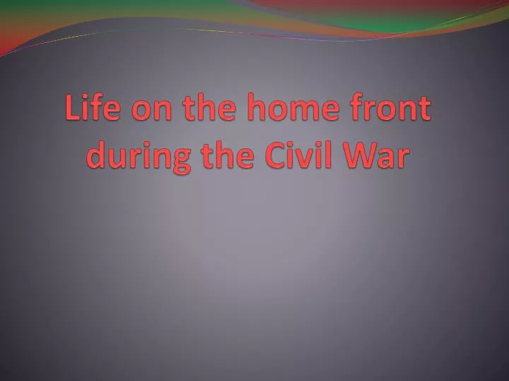 life on the home front during the civil war