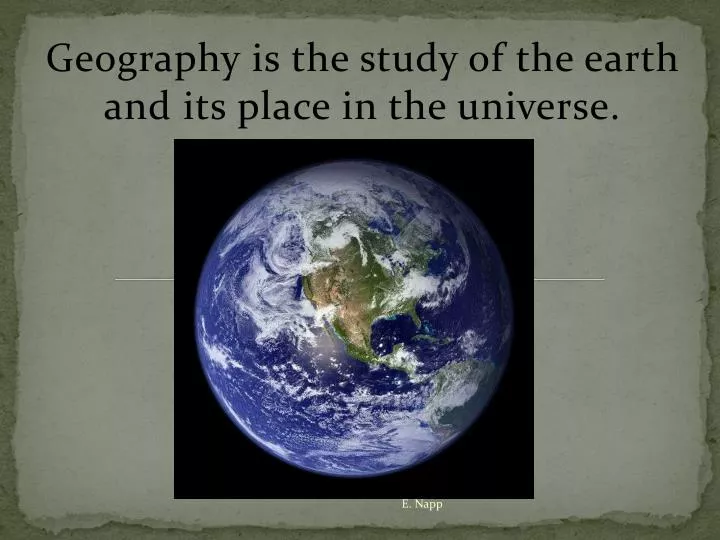 geography is the study of the earth and its place in the universe