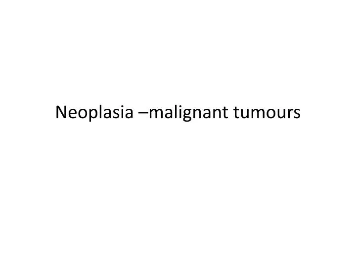neoplasia malignant tumours