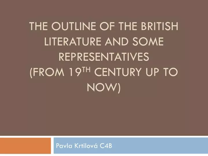 the outline of the british literature and some representatives from 19 th century up to now