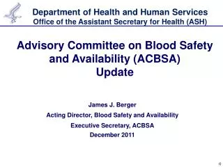 James J. Berger Acting Director, Blood Safety and Availability Executive Secretary, ACBSA