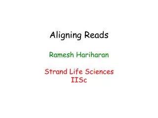 Aligning Reads Ramesh Hariharan Strand Life Sciences IISc