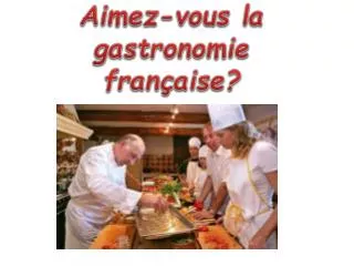 aimez vous la gastronomie fran aise