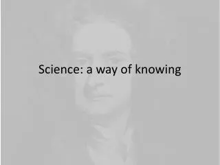 Science: a way of knowing