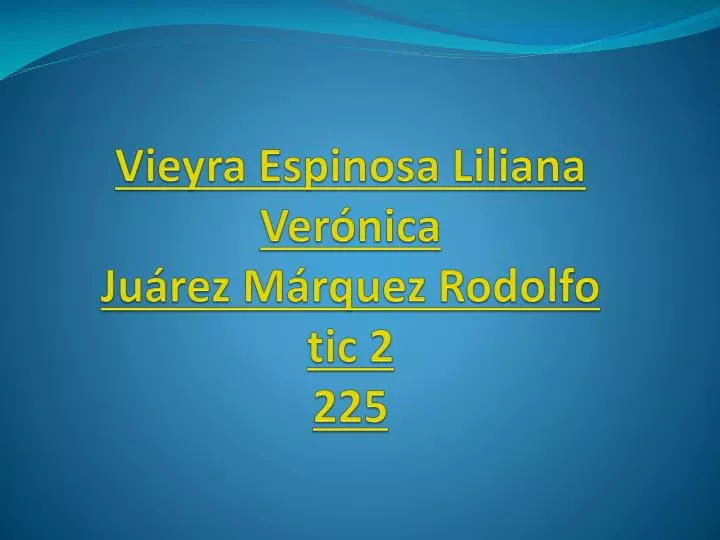 vieyra espinosa l iliana ver nica ju rez m rquez r odolfo tic 2 225