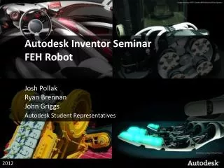 Autodesk Inventor Seminar FEH Robot Josh Pollak 	Ryan Brennan 	John Griggs