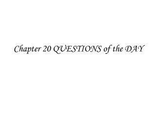 Chapter 20 QUESTIONS of the DAY