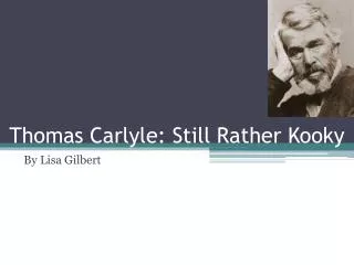 Thomas Carlyle: Still Rather Kooky