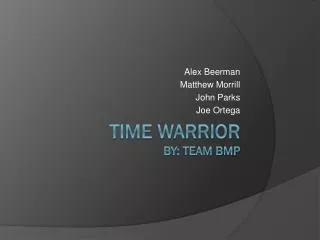 Time Warrior By: Team BMP