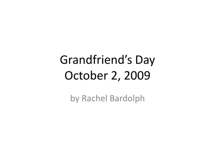 grandfriend s day october 2 2009