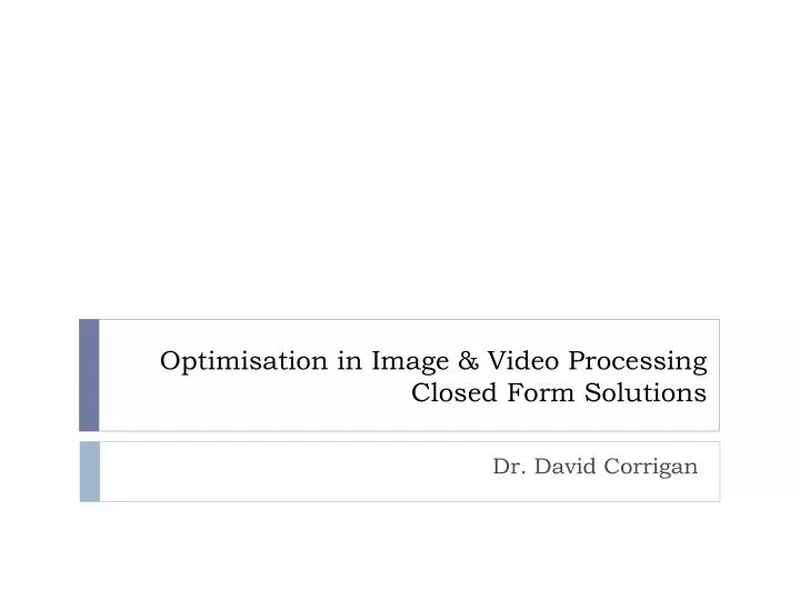 optimisation in image video processing closed form solutions