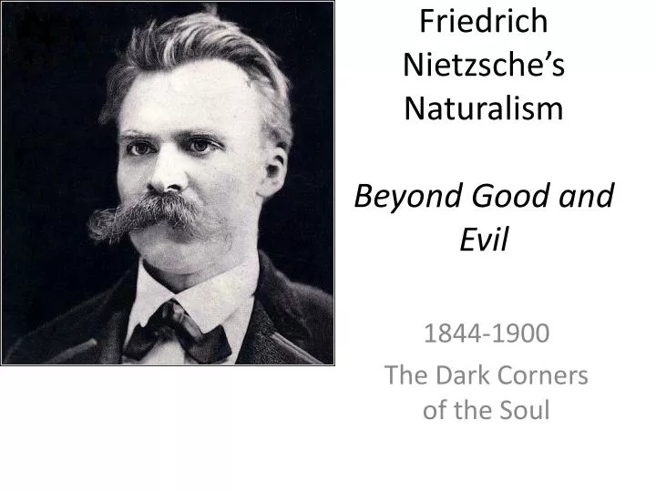 PPT - Friedrich Nietzsche’s Naturalism Beyond Good and Evil PowerPoint ...