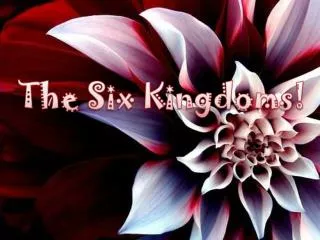 The Six Kingdoms!