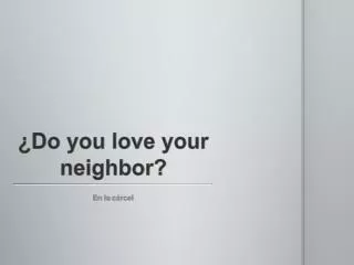 ¿Do you love your neighbor?