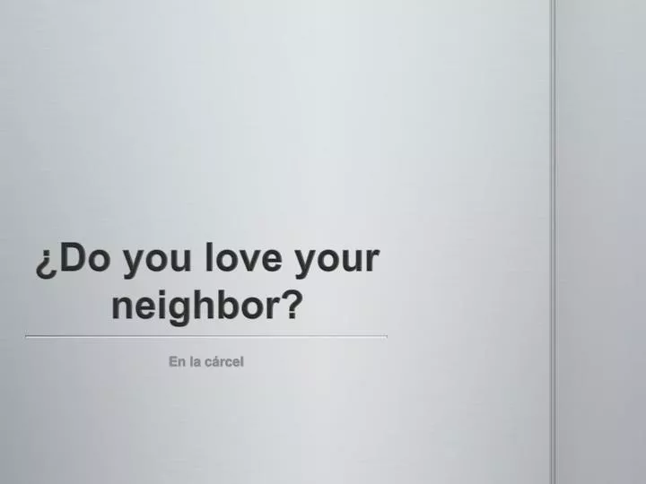 do you love your neighbor