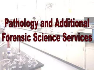 Pathology and Additional Forensic Science Services