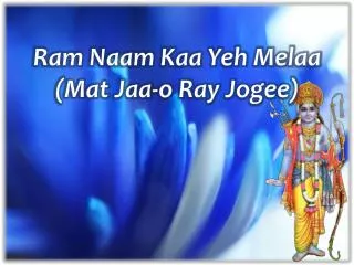 ram naam kaa yeh melaa mat jaa o ray jogee