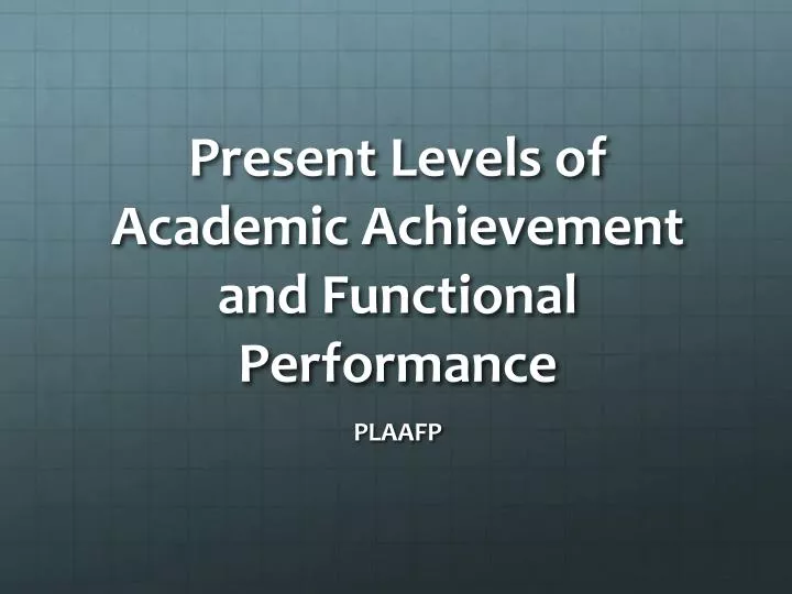 present levels of academic achievement and functional performance