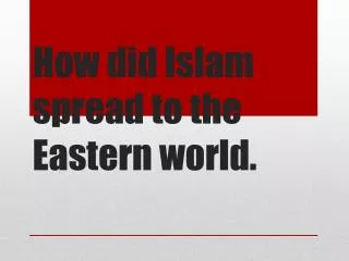 How did Islam spread to the Eastern world.