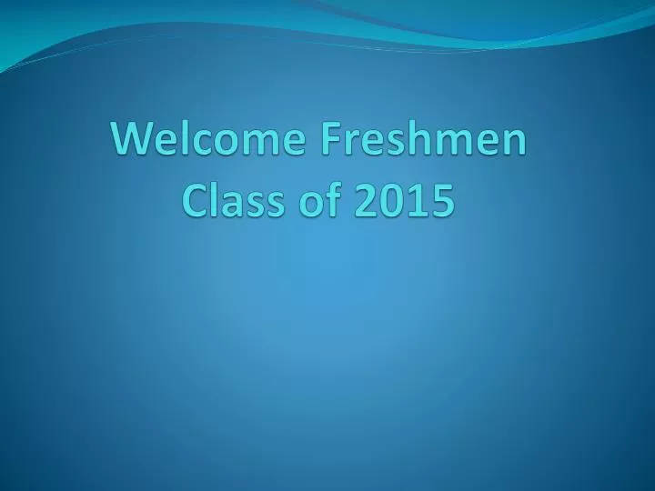 welcome freshmen class of 2015