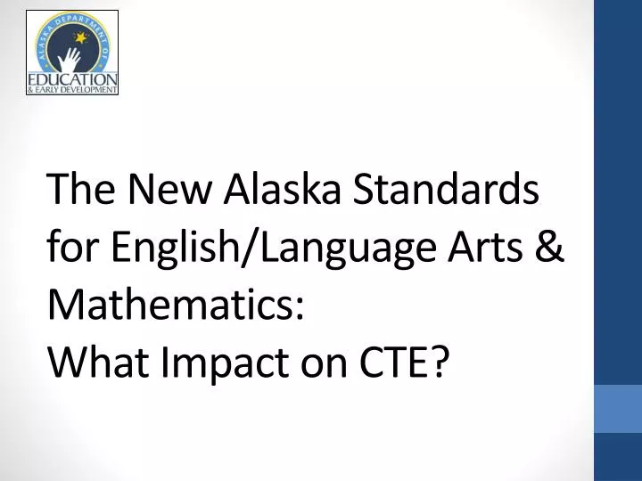 the new alaska standards for english language arts mathematics what impact on cte