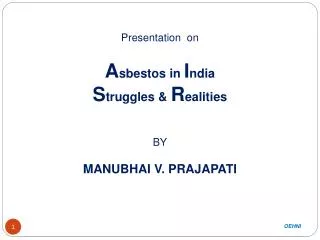 Presentation on A sbestos in I ndia S truggles &amp; R ealities BY MANUBHAI V. PRAJAPATI